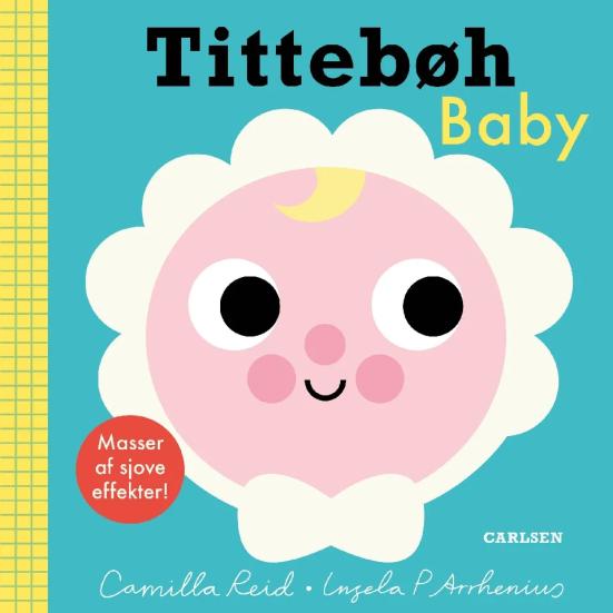 Tittebøh - baby : masser af sjove effekter! Af Camilla Reid, Ingela P. Arrhenius